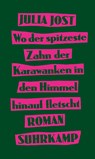 Wo der spitzeste Zahn der Karawanken in den Himmel hinauf fletscht - Julia Jost - 9783518431672