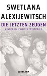 Die letzten Zeugen Kinder im Zweiten Weltkrieg - Svetlana Aleksievic - 9783518466971