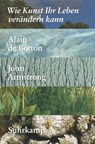 Wie Kunst Ihr Leben verändern kann - Alain de Botton ; John Armstrong - 9783518468012