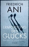 Ermordung des Glücks - Friedrich Ani - 9783518469316