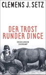 Der Trost runder Dinge - Clemens J. Setz - 9783518470961