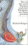 Was in den zwei Wochen nach der Rückkehr aus Paris geschah - Michael Krüger - 9783518472309