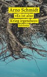 'Es ist also Krieg irgendwo' - Arno Schmidt - 9783518474419