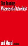 Wissenschaftsfreiheit und Moral - Tim Henning - 9783518588109