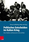 Politisches Entscheiden im Kalten Krieg - Thomas Grossboelting ; Stefan Lehr - 9783525363270