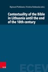 Contextuality of the Bible in Lithuania until the End of the Eighteenth Century - Kristina Rutkovska ; Rajmund Pietkiewicz - 9783525500842