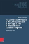 The Christological Metaphors of Wine, Water, and Bread in the Gospel of John in Relation to Their Sapiential Background - Michal Filip Poweska - 9783525500989