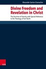 Divine Freedom and Revelation in Christ - Alexander Garton-Eisenacher - 9783525567357