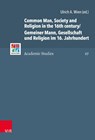 Common Man, Society and Religion in the 16th century/Gemeiner Mann, Gesellschaft und Religion im 16. Jahrhundert - WIEN,  Ulrich A. - 9783525571002