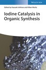 Iodine Catalysis in Organic Synthesis - Kazuaki (Nagoya University Ishihara ; Kilian Muniz - 9783527348299