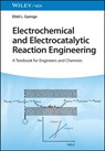 Electrochemical and Electrocatalytic Reaction Engineering – A Textbook for Engineers and Chemists - E Gyenge - 9783527349319