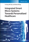 Integrated Smart Micro-Systems Towards Personalized Healthcare - SONG,  Yu (California Institute of Technology, USA) ; Gao, Wei ; Zhang, Haixia - 9783527349401