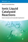 Ionic Liquid Catalyzed Reactions - Zhimin (Chinese Academy of Sciences Liu ; Yanfei (Chinese Academy of Sciences Zhao - 9783527350759