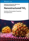 Nanostructured TiO2 - Jia Hong (Guangxi University Pan ; Wan In (Inha University Lee ; Detlef W. (Saint Petersburg University Bahnemann - 9783527354177