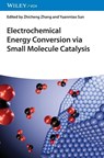 Electrochemical Energy Conversion via Small Molecule Catalysis - Zhicheng (Tianjin University Zhang ; Yuanmiao (Chinese Academy of Sciences Sun - 9783527354405