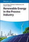 Renewable Energy in the Process Industry - Eric (University of Cape Town van Steen ; Nicholas S. (University of Cape Town Featherstone ; Linda H. (University of Cape Town Callanan - 9783527354467
