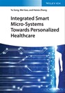 Integrated Smart Micro-Systems Towards Personalized Healthcare - Yu Song ; Wei Gao ; Haixia Zhang - 9783527833481