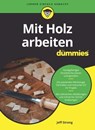 Mit Holz arbeiten für Dummies - Jeff Strong - 9783527841769