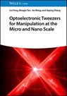 Optoelectronic Tweezers for Manipulation at the Micro and Nano Scale - Lin Feng ; Menglu Tan ; Ao Wang ; Jiaying Zhang - 9783527850075