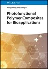 Photofunctional Polymer Composites for Bioapplications - Xiaoyu Wang ; Lidong Li - 9783527851133