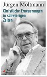 Christliche Erneuerungen in schwierigen Zeiten - Jürgen Moltmann - 9783532628317