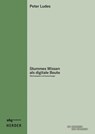Stummes Wissen als digitale Beute - Peter Ludes - 9783534642809