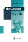 The Computer - My Life - Konrad Zuse ; P. McKenna ; J.A. Ross - 9783540564539