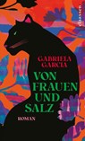 Von Frauen und Salz - Gabriela Garcia - 9783546100113