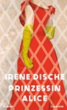 Prinzessin Alice - Irene Dische - 9783546101561