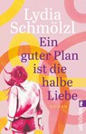 Ein guter Plan ist die halbe Liebe - Lydia Schmölzl - 9783548068268
