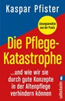 Die Pflegekatastrophe - Kaspar Pfister - 9783548068299