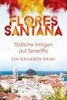Tödliche Intrigen auf Teneriffa - Flores ; Santana - 9783548068923