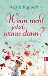 Wenn nicht jetzt, wann dann? - Astrid Ruppert - 9783548284613