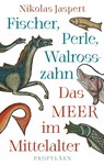 Fischer, Perle, Walrosszahn - Das Meer im Mittelalter - Nikolas Jaspert - 9783549100844