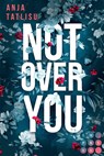 Not Over You - Anja Tatlisu - 9783551302809