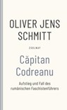 Capitan Codreanu - Oliver Jens Schmitt - 9783552073647