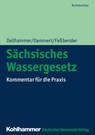 Sächsisches Wassergesetz - Wolf-Dieter Dallhammer ; Bernd Dammert ; Kurt Faßbender ; Martin Oswald ; Harald Jendrike ; Anne-Christin Gläß ; Götz Brückner ; Silvia Tolkmitt - 9783555016719