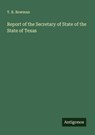 Report of the Secretary of State of the State of Texas - T. R. Bowman - 9783563803813