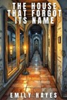 The House That Forgot Its Name - Emily Hayes - 9783565098194