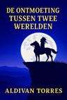 De Ontmoeting Tussen Twee Werelden - Aldivan Teixeira Torres - 9783565108114