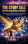 The Story Sell: Narrative Copywriting Techniques - Ethan Caldwell - 9783565317783