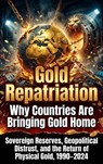 Gold Repatriation: Why Countries Are Bringing Gold Home - Ethan Caldwell - 9783565322701