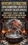 Mercury Extraction: Amalgamation Logistics of Ancient Silver Mining - Patrick Mullins - 9783565391509