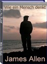 Wie ein Mensch denkt. Von James Allen. Ebook in deutscher Sprache. - Otmar Trierweiler - 9783565424146