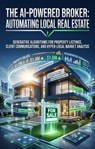 The AI-Powered Broker: Automating Local Real Estate - Christopher G. Smith - 9783565427727
