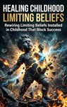 Healing Childhood Limiting Beliefs - Olivia Bennett - 9783565456871