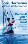 Die Welt unter meinem Boot - Boris Herrmann ; Walter Wüllenweber - 9783570106013