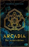 Arcadia - Die Auserwählten - Yasmin Dreyer - 9783570166642