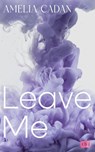 Leave Me - Amelia Cadan - 9783570166765