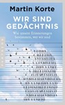 Wir sind Gedächtnis - Martin Korte - 9783570554029